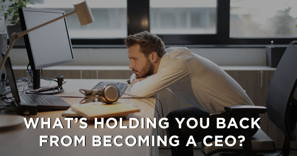 What's holding you back from becoming a CEO?