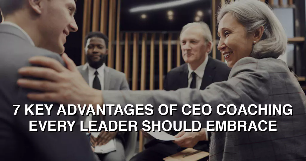 7 key advantages of CEO coaching every leader should embrace