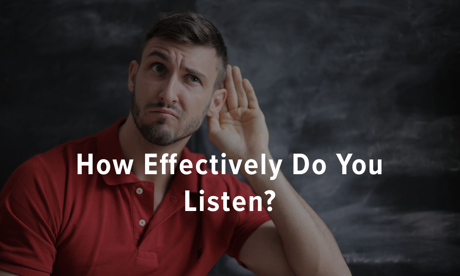 How Effectively Do You Listen